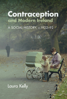 Contraception and Modern Ireland: A Social History, C. 1922-92 110883910X Book Cover