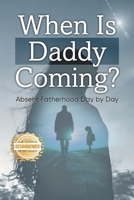 When is Daddy Coming?: Absent Fatherhood Day by Day 1961845261 Book Cover