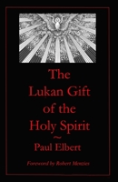 The Lukan Gift of the Holy Spirit: Understanding Luke's Expectations for Theophilus B09DMTNH2P Book Cover