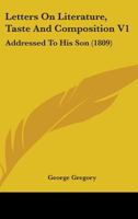 Letters on Literature, Taste and Composition V1: Addressed to His Son 1164683594 Book Cover