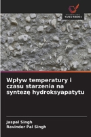 Wplyw temperatury i czasu starzenia na synteze hydroksyapatytu (Polish Edition) 6209995152 Book Cover