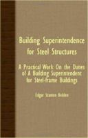 Building Superintendence for Steel Structures; A Practical Work on the Duties of a Building Superintendent for Steel-Frame Buildings 1018979573 Book Cover