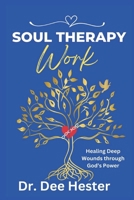 Soul Therapy Work: Healing Deep Wounds through God's Power B0F4NDG94W Book Cover