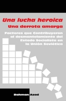 Una lucha heroica - Una derrota amarga: Factores que contribuyeron al desmantelamiento del Estado Socialista en la Unión Soviética B0B4BW62D1 Book Cover