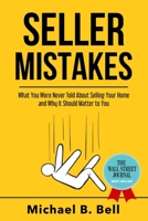 Seller Mistakes: What You Were Never Told About Selling Your Home and Why It Should Matter to You null Book Cover