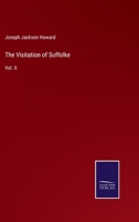 The Visitation of Suffolke: Volume II 1298922224 Book Cover