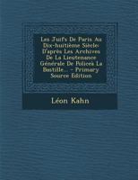Les Juifs de Paris Au Dix-Huitime Sicle: D'Aprs Les Archives de la Lieutenance Gnrale de Police La Bastille... 129310132X Book Cover