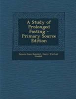 A Study of Prolonged Fasting - Primary Source Edition 1294262661 Book Cover