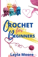 Crochet for Beginners: The Ultimate Step By Step Guide With Picture illustrations To Learn Crocheting The Quick & Easy Way 1801153418 Book Cover