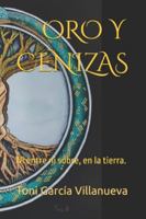 ORO Y CENIZAS: Ni entre ni sobre, en la tierra. B0G488P1BK Book Cover