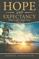 Hope and Expectancy: When I Fall I Shall Arise - Micah 7:8 1489723625 Book Cover