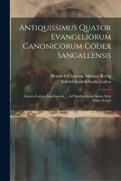 Antiquissimus Quator Evangeliorum Canonicorum Codex Sangallensis: Graeco-Latinus Interlinearis ... Ad Similitudinem Ipsius Libri Manu Scripti (Latin Edition) 1022763318 Book Cover