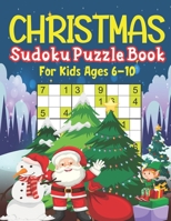 Christmas Sudoku Puzzle Book For Kids Ages 6-10: 200+ puzzles for those who have been nice! B08MSJB195 Book Cover