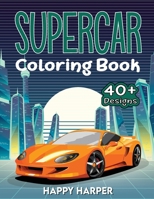 Supercar Coloring Book: The Super Cool Sports Car Coloring Book For Kids Featuring 40+ Fun Exotic Luxury Car Designs With Cool Backgrounds 1989968147 Book Cover
