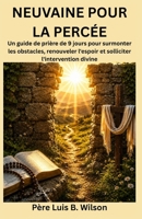 NEUVAINE POUR LA PERCÉE: Un guide de prière de 9 jours pour surmonter les obstacles, renouveler l'espoir et solliciter l'intervention divine (French Edition) B0HFV782VX Book Cover