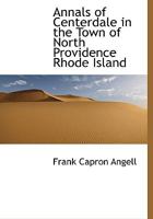 Annals of Centerdale in the Town of North Providence Rhode Island 0526850906 Book Cover