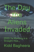 The Day the Aliens Invaded: 2020 Ya Mammy is a Straight Hoe... B08DSSCNTG Book Cover