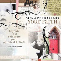 Scrapbooking Your Faith: Layouts That Celebrate Your Spiritual Beliefs 1599630028 Book Cover