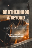 Brotherhood & Beyond: Poems of Kinship and Community For Men B0BYRL26CN Book Cover