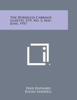 The Horseless Carriage Gazette, V19, No. 3, May-June, 1957 1258724537 Book Cover