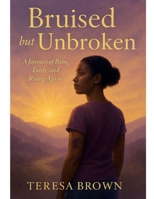 BRUISED but UNBROKEN B0F84FHR8T Book Cover