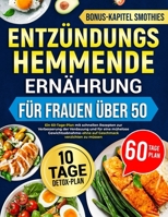 Entzündungshemmende Ernährung Für Frauen Über 50: Ein 60-Tage-Plan mit schnellen Rezepten zur Verbesserung der Verdauung und für eine mühelose ... verzichten zu müssen (German Edition) 1806470217 Book Cover