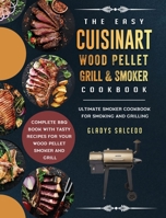 The Easy Cuisinart Wood Pellet Grill and Smoker Cookbook: Ultimate Smoker Cookbook for Smoking and Grilling, Complete BBQ Book with Tasty Recipes for 1803201576 Book Cover