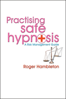 Practicing Safe Hypnosis: A Risk Management Guide for Practitioners