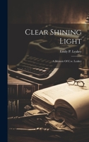 Clear Shining Light: A Memoir Of C.w. Leakey 1021250686 Book Cover