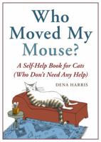 Who Moved My Mouse?: A Self-Help Book for Cats (Who Don't Need Any Help) 1580083560 Book Cover