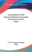 Annual Report Of The American Historical Association For The Year 1918 V1 0548747202 Book Cover