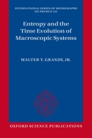 Entropy and the Time Evolution of Macroscopic Systems (International Series of Monographs on Physics) 0199546177 Book Cover
