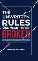 Unwritten Rules Are Meant to Be Broken : Breaking Barriers, Thriving in Corporate Spaces, and Redefining Success As a Black Leader 1735117153 Book Cover