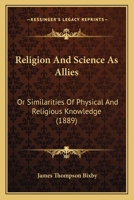 Religion And Science As Allies: Or Similarities Of Physical And Religious Knowledge 1171604297 Book Cover