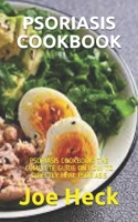 PSORIASIS COOKBOOK: PSORIASIS COOKBOOK: THE COMPLETE GUIDE ON HOW TO DIRECTLY HEAL PSORIASIS B08P4B8GH2 Book Cover