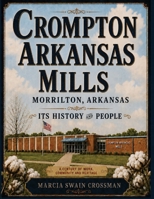 Crompton Arkansas Mills, Morrilton, Arkansas: Its History and People B0H7T9N46Z Book Cover