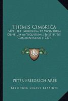 Themis Cimbrica: Sive De Cimbrorum Et Vicinarum Gentium Antiquissimis Institutis Commentarius (1737) 1166313182 Book Cover
