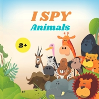 I Spy Animals Book For Kids: A Fun Alphabet Learning Animal Themed Activity, Guessing Picture Game Book For Kids Ages 2+, Preschoolers, Toddlers & Kindergarteners 1803936029 Book Cover