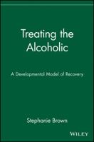 Treating the Alcoholic: A Developmental Model of Recovery (Wiley Series on Personality Processes) 0471817368 Book Cover