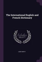 The International English and French Dictionary 1019084790 Book Cover