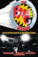 The Bang Story: From the Basement to the Bright Lights 1620065827 Book Cover