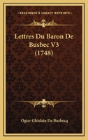 Lettres Du Baron De Busbec V3 (1748) 2013691297 Book Cover