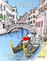 Venice Coloring Book for Adults: Relax and color famous landmarks from the romantic city of Venice, Italy 1533284857 Book Cover