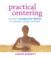 Practical Centering: Exercises to Energize Your Chakras for Relaxation, Vitality, and Health 0835609030 Book Cover