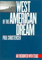 West of the American Dream: An Encounter With Texas (Tarleton State University Southwestern Studies in the Humanities, 14) 0890967539 Book Cover