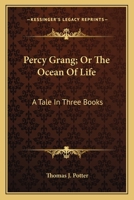 Percy Grang; Or The Ocean Of Life: A Tale In Three Books 0548303223 Book Cover