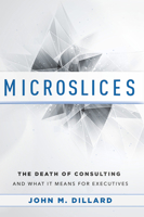 Microslices: The Death Of Consulting And What It Means For Executives 1599325322 Book Cover