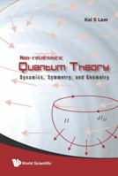 Non-Relativistic Quantum Theory: Dynamics, Symmetry, and Geometry 9814271799 Book Cover