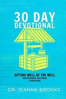 30 Day Devotional: Sitting Well at the Well: Receiving, Restoring & Revealing 1981547266 Book Cover