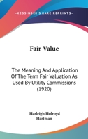 Fair Value: The Meaning And Application Of The Term Fair Valuation As Used By Utility Commissions 1240119364 Book Cover